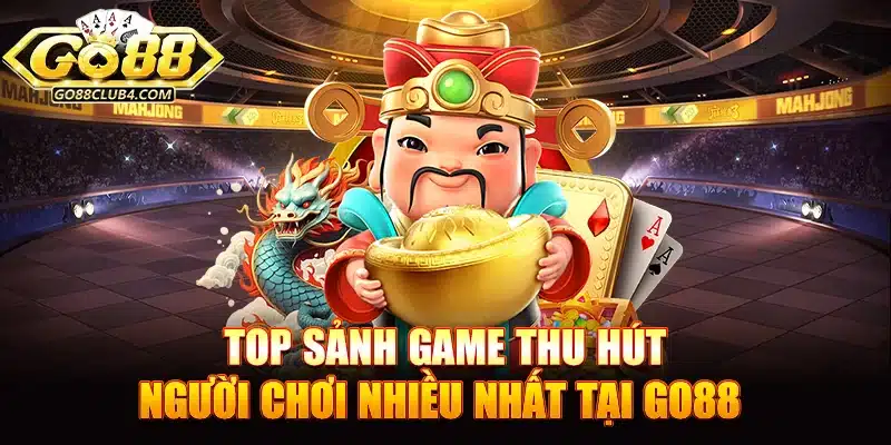  Top sảnh game Go88 thu hút người chơi nhiều nhất